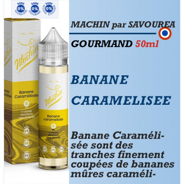Machin - BANANE CARAMELISEE - 50ml Machin - BANANE CARAMELISEE - 50ml